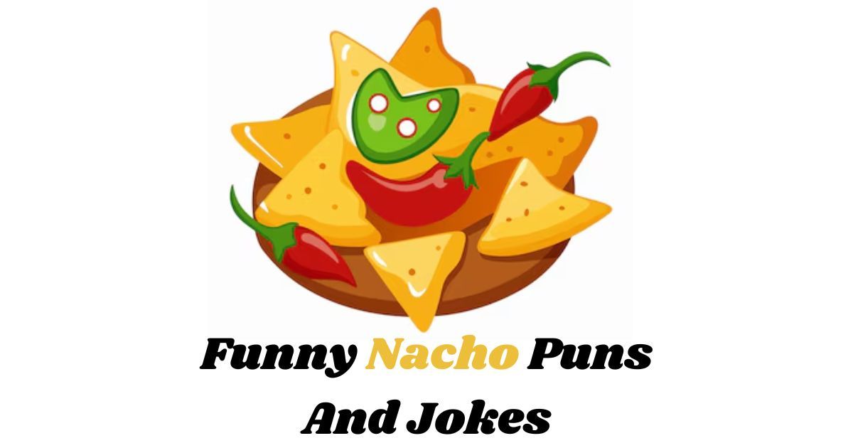 130+ Funny Nacho Puns And Jokes: spice up your day