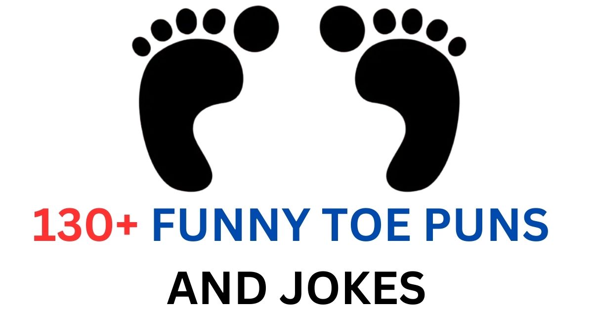 130+ Funny Toe Puns and Jokes: Toe-tally Hilarious